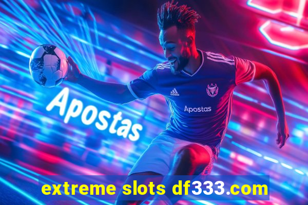 extreme slots df333.com